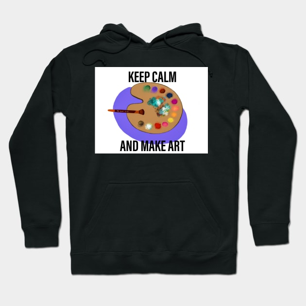 Keep calm and make art Hoodie by Almanzart